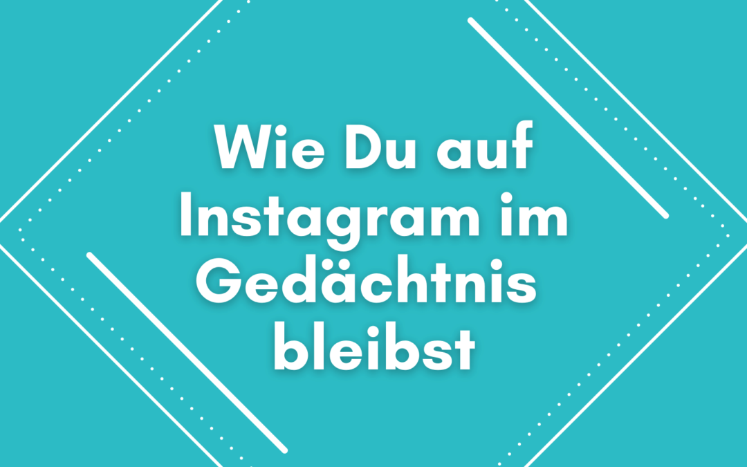 Wie du auf Instagram im Gedächtnis bleibst