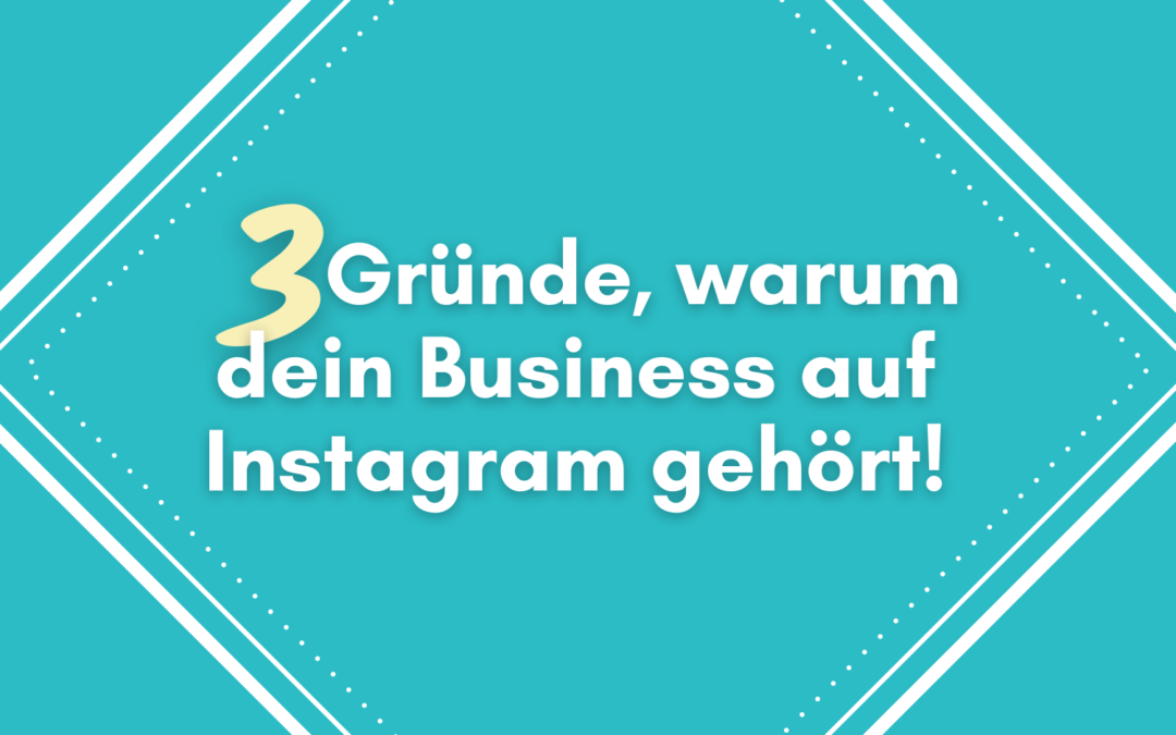 3 unschlagbare Gründe, warum dein Business auf Instagram gehört