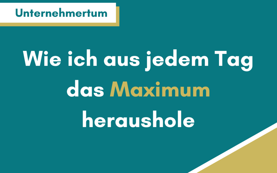 Wie ich aus jedem Tag das Maximum raushole (ohne Burnout zu bekommen)