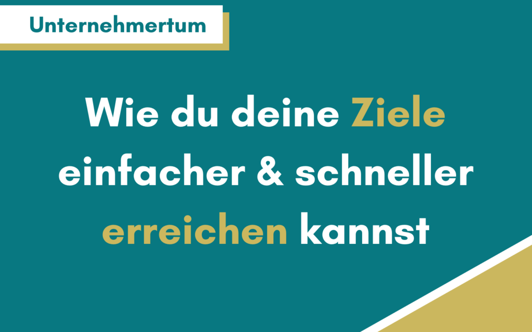 Ein unbekannter Ansatz, wie du deine Ziele einfacher erreichen kannst